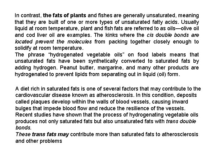 In contrast, the fats of plants and fishes are generally unsaturated, meaning that they