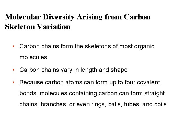 Molecular Diversity Arising from Carbon Skeleton Variation • Carbon chains form the skeletons of