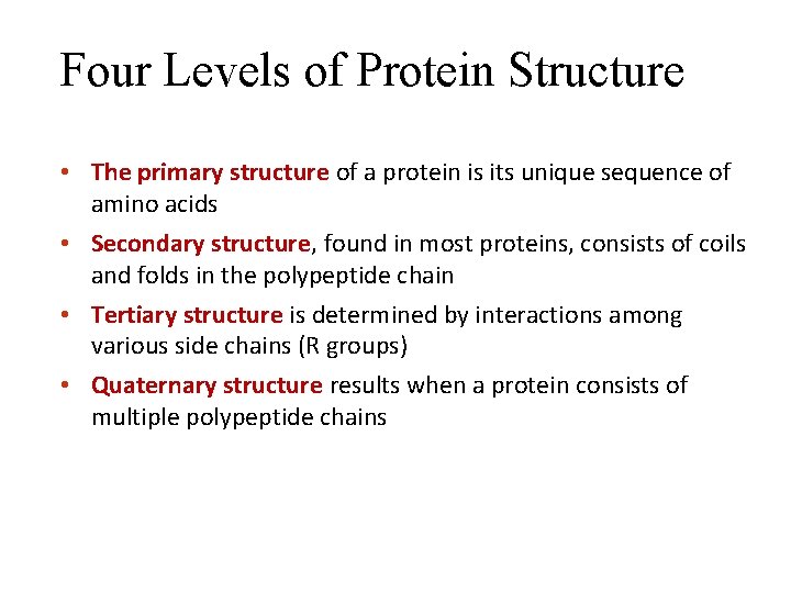Four Levels of Protein Structure • The primary structure of a protein is its