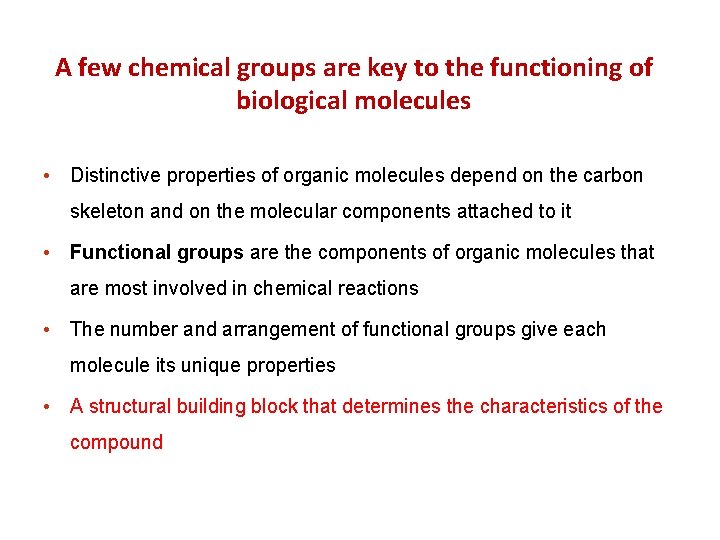 A few chemical groups are key to the functioning of biological molecules • Distinctive
