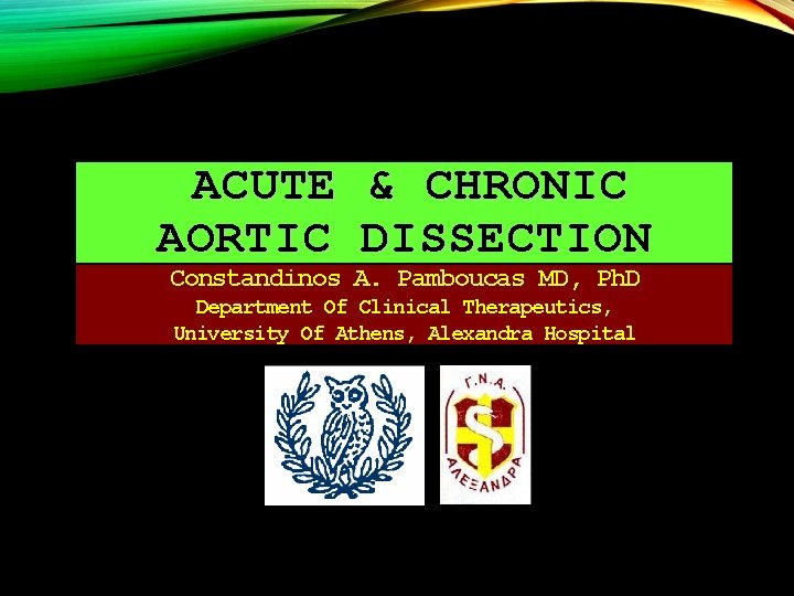 ACUTE & CHRONIC AORTIC DISSECTION Constandinos A. Pamboucas MD, Ph. D Department Of Clinical