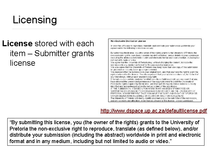 Licensing License stored with each item – Submitter grants license http: //www. dspace. up.