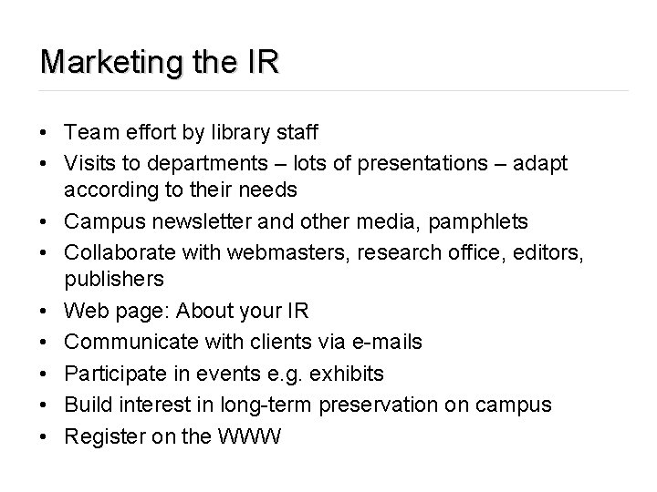 Marketing the IR • Team effort by library staff • Visits to departments –