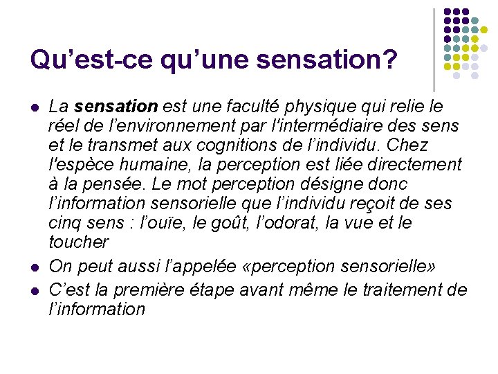 Qu’est-ce qu’une sensation? l l l La sensation est une faculté physique qui relie