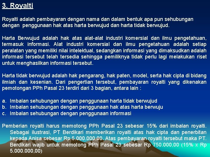 3. Royalti adalah pembayaran dengan nama dan dalam bentuk apa pun sehubungan dengan penggunaan