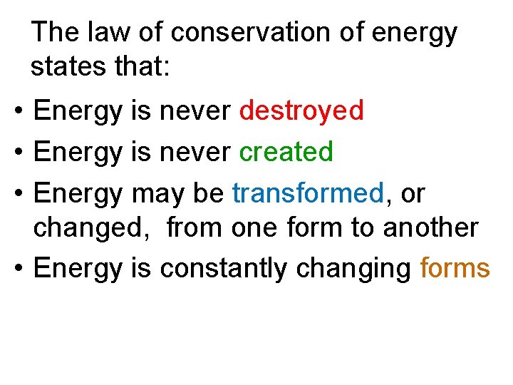 The law of conservation of energy states that: • Energy is never destroyed •