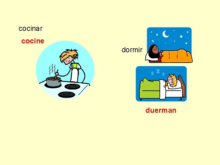 cocinar cocine dormir duerman 