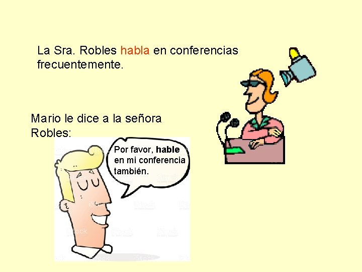 La Sra. Robles habla en conferencias frecuentemente. Mario le dice a la señora Robles: