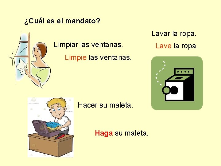 ¿Cuál es el mandato? Lavar la ropa. Limpiar las ventanas. Limpie las ventanas. Hacer