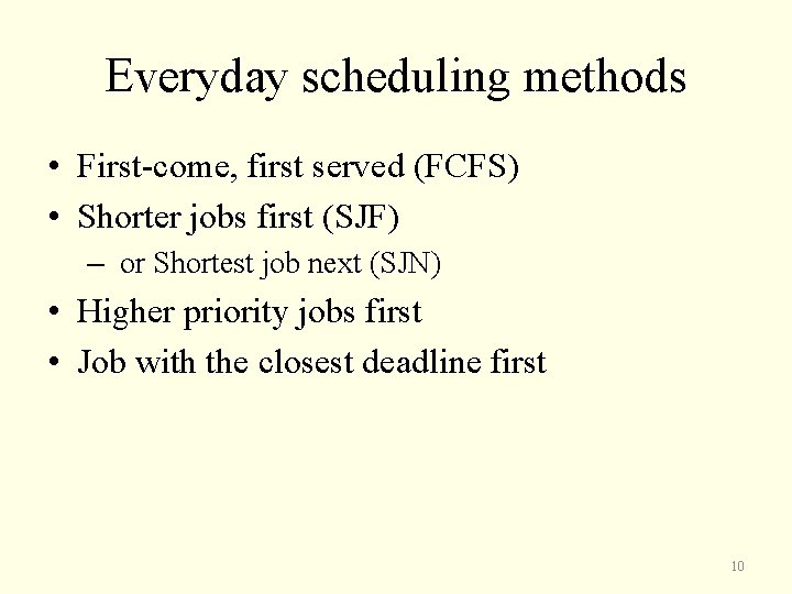 Everyday scheduling methods • First-come, first served (FCFS) • Shorter jobs first (SJF) –