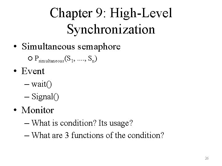 Chapter 9: High-Level Synchronization • Simultaneous semaphore Psimultaneous(S 1, . . , Sn) •
