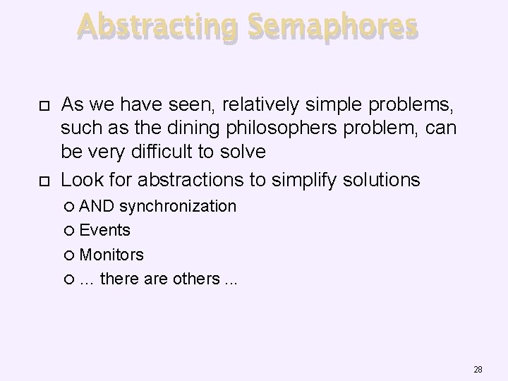 Abstracting Semaphores As we have seen, relatively simple problems, such as the dining philosophers