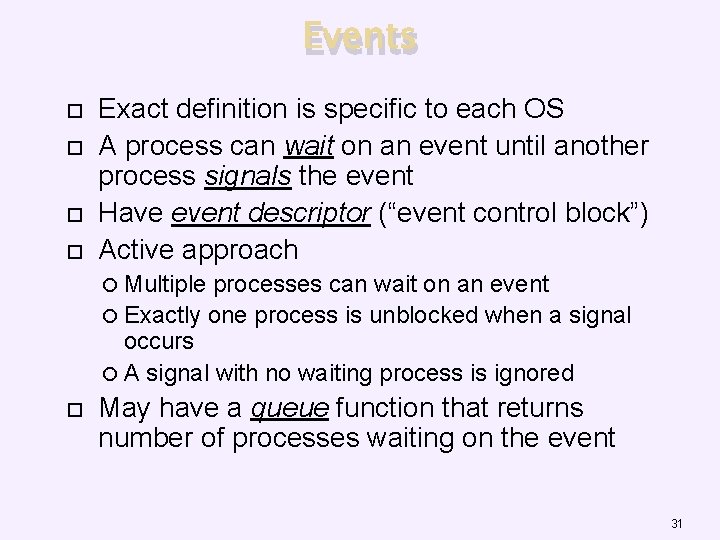 Events Exact definition is specific to each OS A process can wait on an