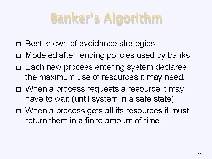 Banker’s Algorithm Best known of avoidance strategies Modeled after lending policies used by banks