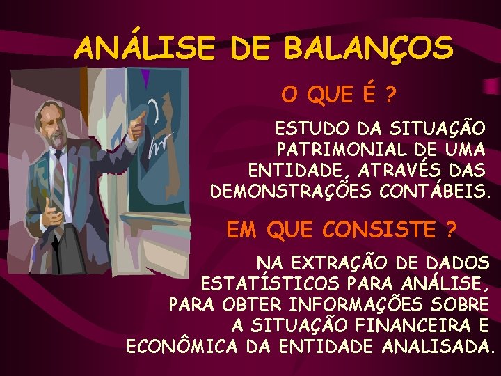 ANÁLISE DE BALANÇOS O QUE É ? ESTUDO DA SITUAÇÃO PATRIMONIAL DE UMA ENTIDADE,