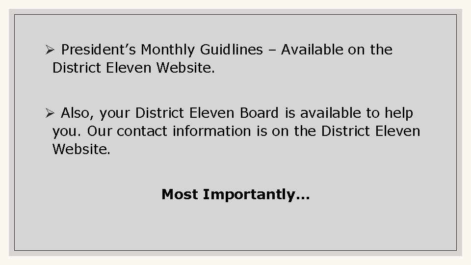 Ø President’s Monthly Guidlines – Available on the District Eleven Website. Ø Also, your