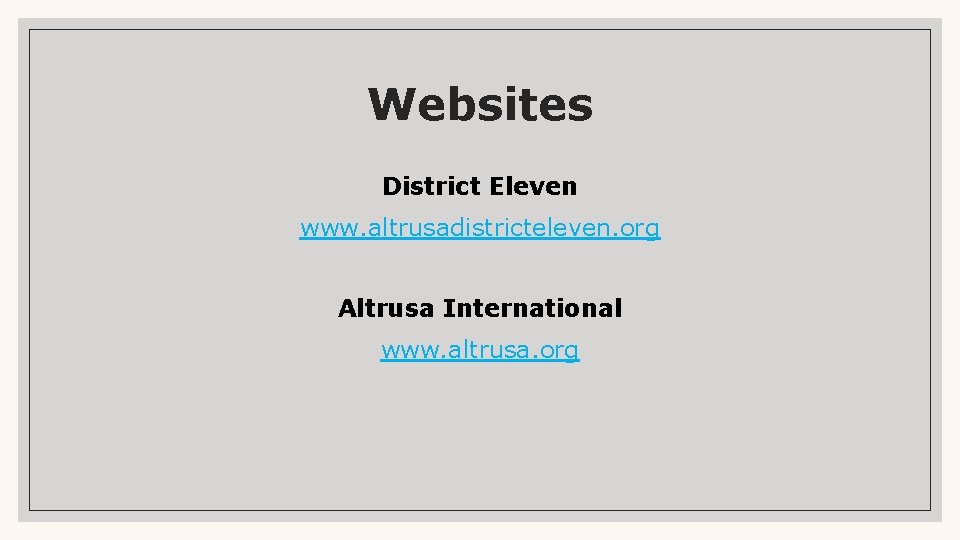 Websites District Eleven www. altrusadistricteleven. org Altrusa International www. altrusa. org 