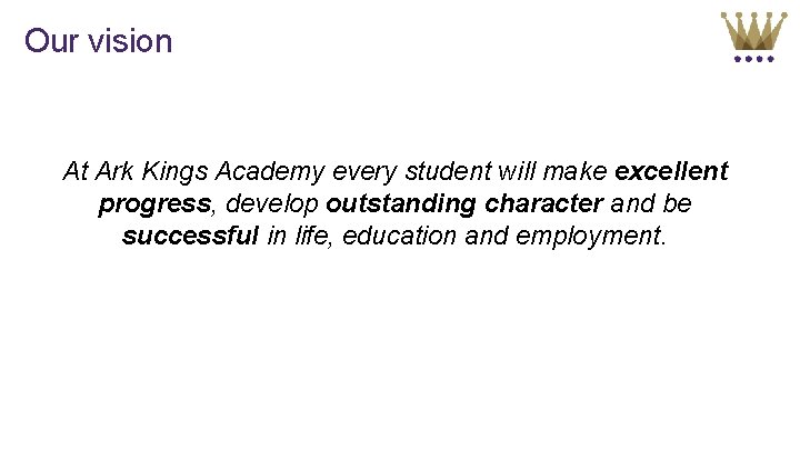 Our vision At Ark Kings Academy every student will make excellent progress, develop outstanding