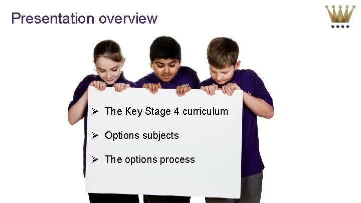 Presentation overview Ø The Key Stage 4 curriculum Ø Options subjects Ø The options