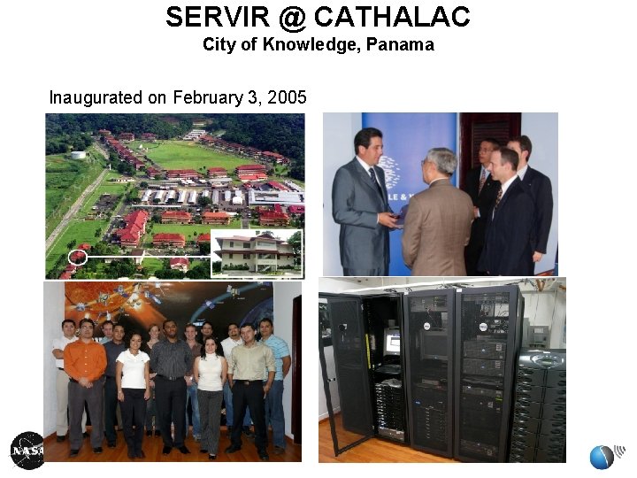 SERVIR @ CATHALAC City of Knowledge, Panama Inaugurated on February 3, 2005 SERVIR @ CATHALAC City of Knowledge, Panama Inaugurated on February 3, 2005