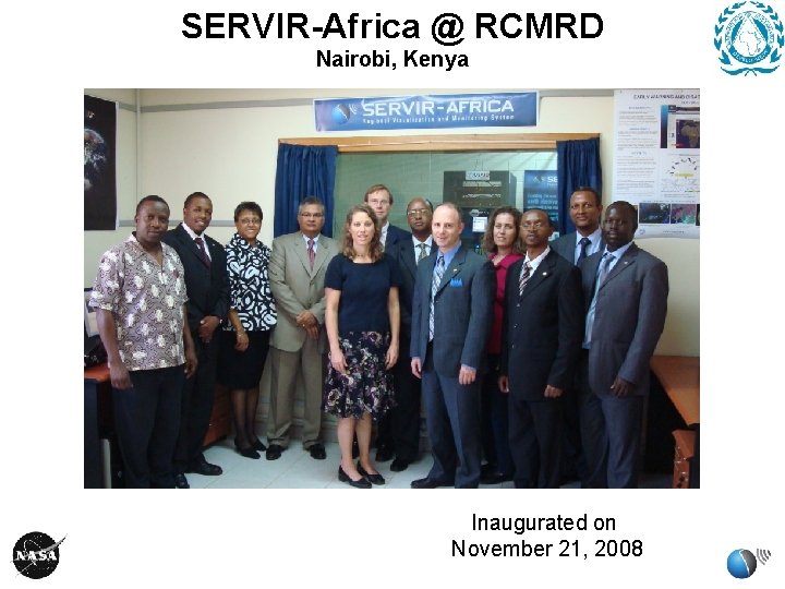 SERVIR-Africa @ RCMRD Nairobi, Kenya Inaugurated on November 21, 2008 SERVIR-Africa @ RCMRD Nairobi, Kenya Inaugurated on November 21, 2008