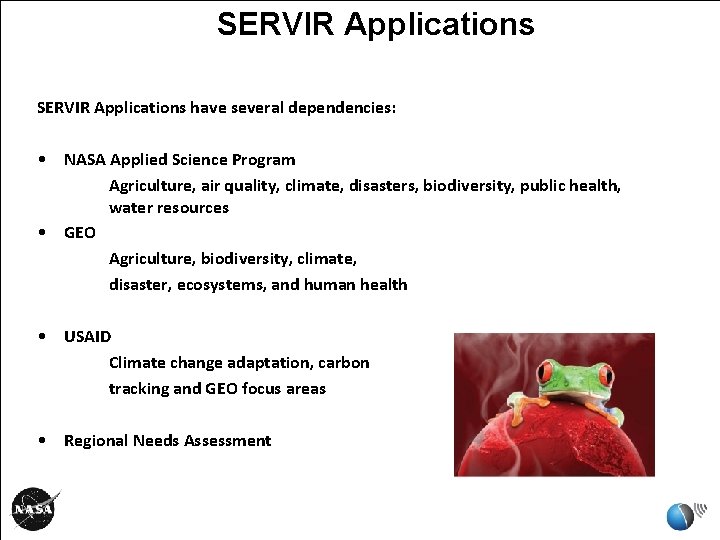 SERVIR Applications have several dependencies: • NASA Applied Science Program Agriculture, air quality, climate, SERVIR Applications have several dependencies: • NASA Applied Science Program Agriculture, air quality, climate,
