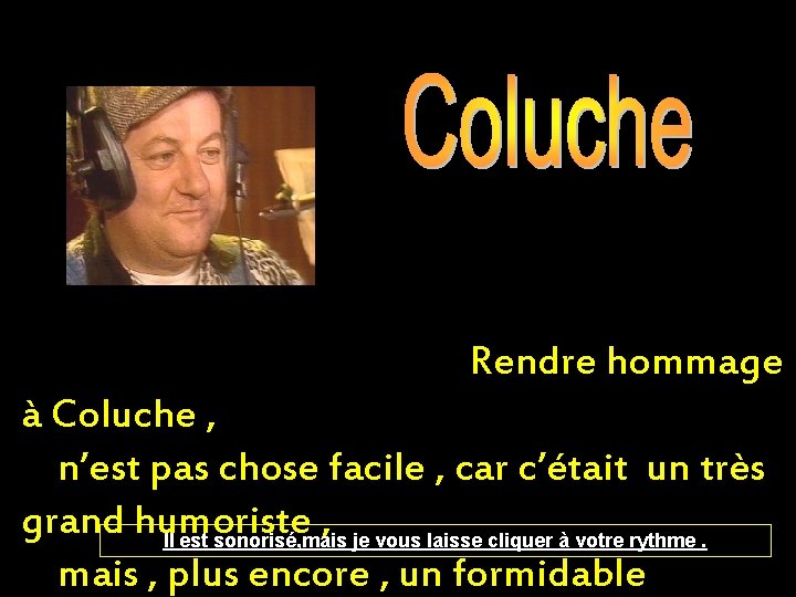 Rendre hommage à Coluche , n’est pas chose facile , car c’était un très