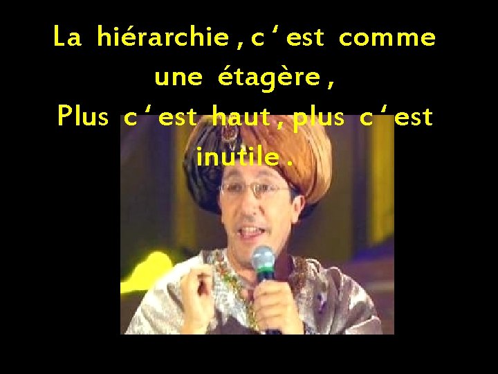 La hiérarchie , c ‘ est comme une étagère , Plus c ‘ est