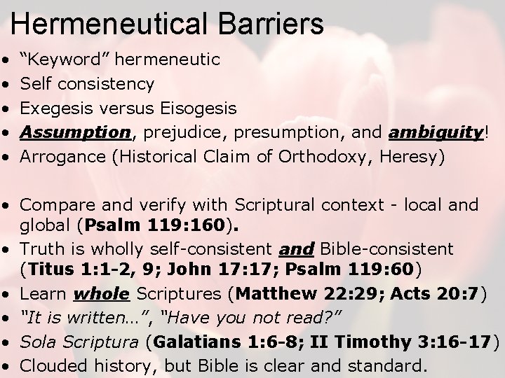 Hermeneutical Barriers • • • “Keyword” hermeneutic Self consistency Exegesis versus Eisogesis Assumption, prejudice,