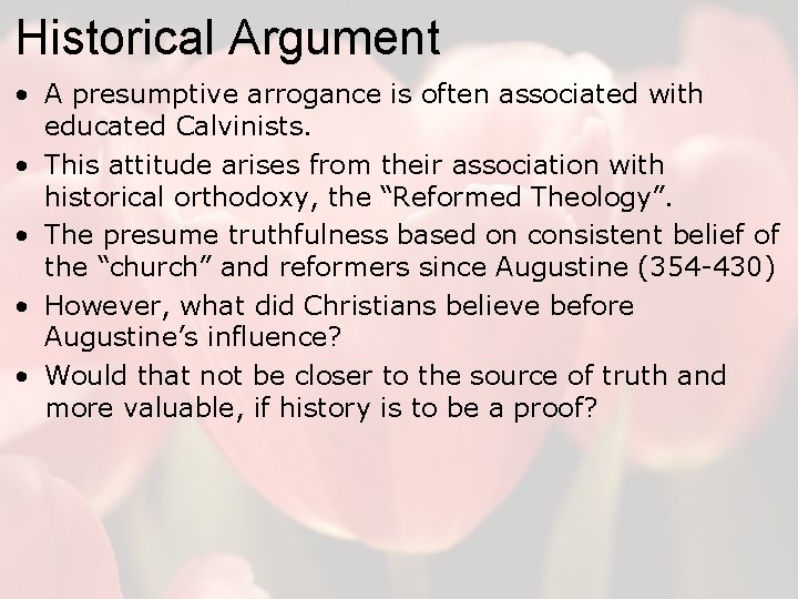 Historical Argument • A presumptive arrogance is often associated with educated Calvinists. • This