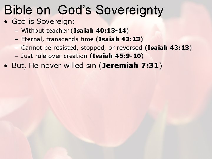 Bible on God’s Sovereignty • God is Sovereign: – – Without teacher (Isaiah 40: