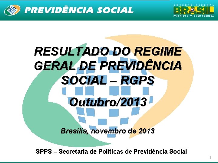 RESULTADO DO REGIME GERAL DE PREVIDÊNCIA SOCIAL – RGPS Outubro/2013 Brasília, novembro de 2013