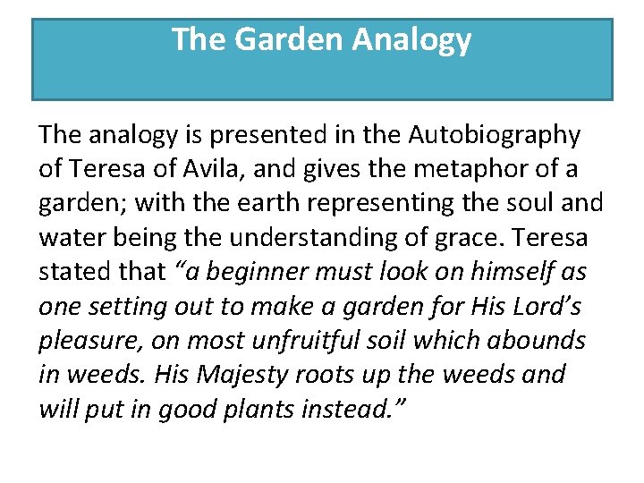 The Garden Analogy The analogy is presented in the Autobiography of Teresa of Avila,