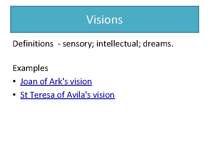 Visions Definitions - sensory; intellectual; dreams. Examples • Joan of Ark's vision • St