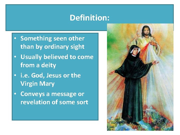 Definition: • Something seen other than by ordinary sight • Usually believed to come