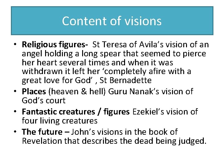 Content of visions • Religious figures- St Teresa of Avila’s vision of an angel