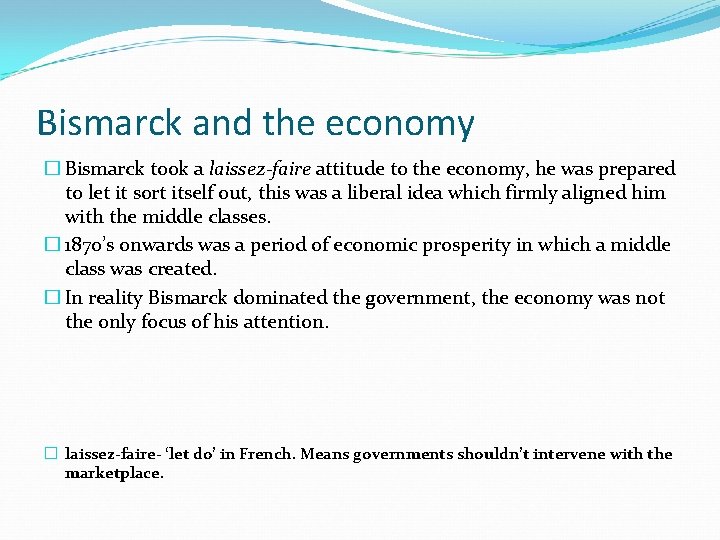 Bismarck and the economy � Bismarck took a laissez-faire attitude to the economy, he