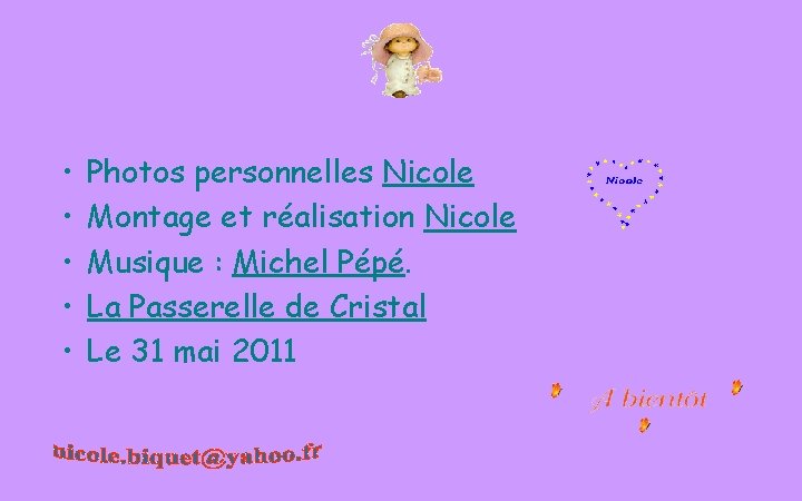 • • • Photos personnelles Nicole Montage et réalisation Nicole Musique : Michel