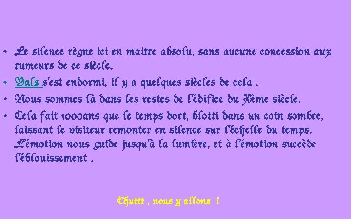  • Le silence règne ici en maitre absolu, sans aucune concession aux rumeurs