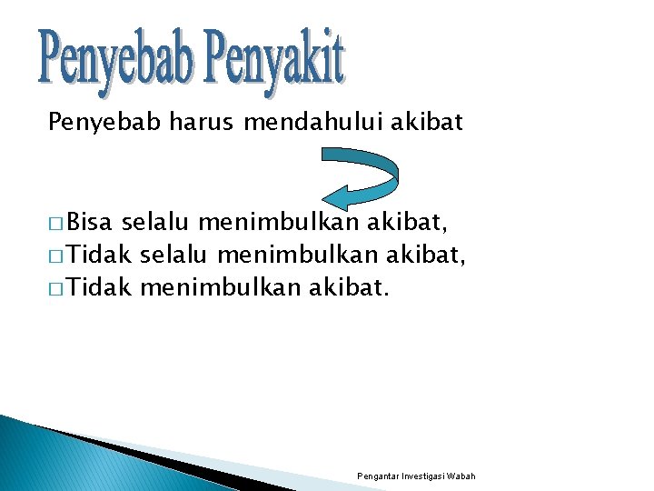 Penyebab harus mendahului akibat � Bisa selalu menimbulkan akibat, � Tidak menimbulkan akibat. Pengantar