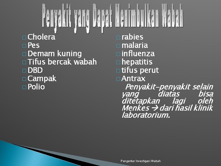 � Cholera � rabies � Demam � influenza � Pes kuning � Tifus bercak