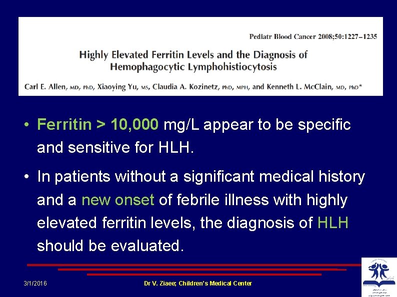  • Ferritin > 10, 000 mg/L appear to be speciﬁc and sensitive for