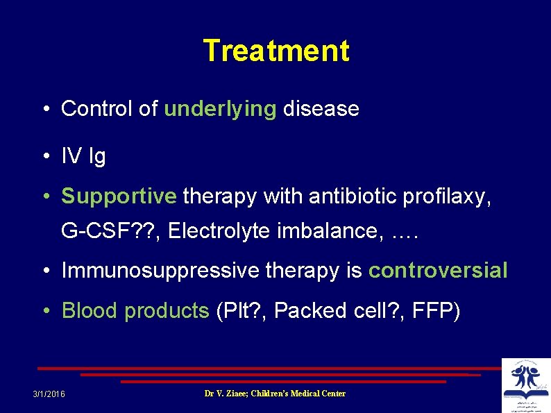 Treatment • Control of underlying disease • IV Ig • Supportive therapy with antibiotic