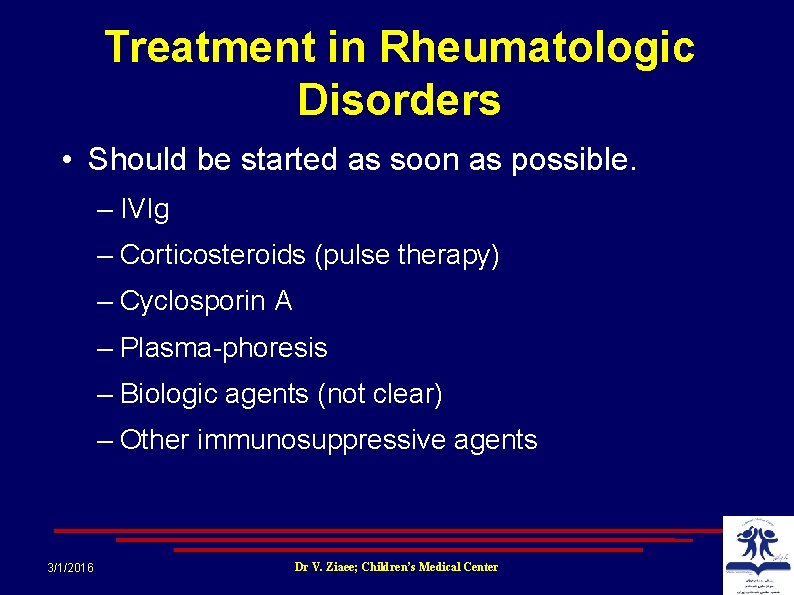 Treatment in Rheumatologic Disorders • Should be started as soon as possible. – IVIg