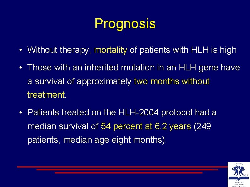 Prognosis • Without therapy, mortality of patients with HLH is high • Those with