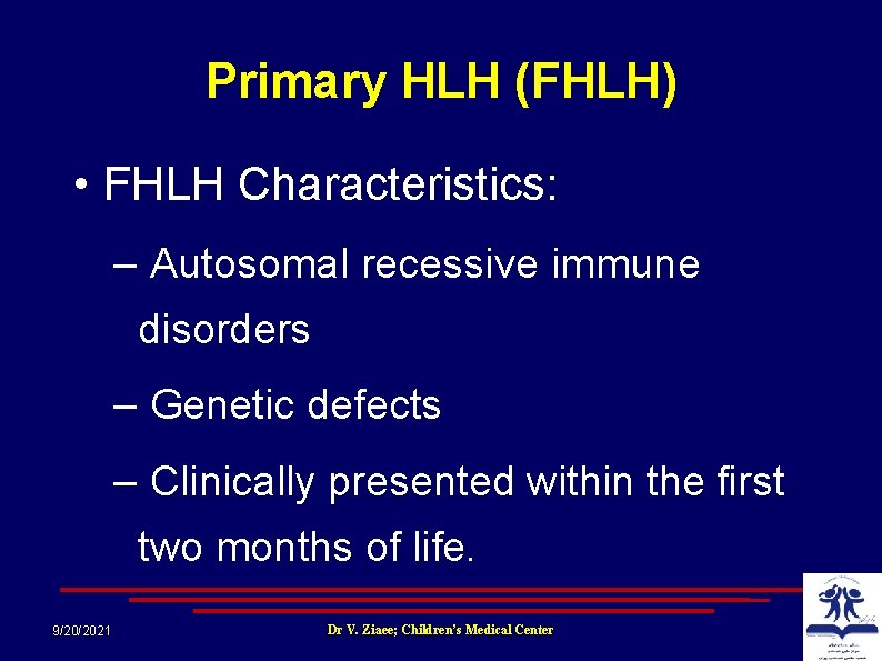 Primary HLH (FHLH) • FHLH Characteristics: – Autosomal recessive immune disorders – Genetic defects