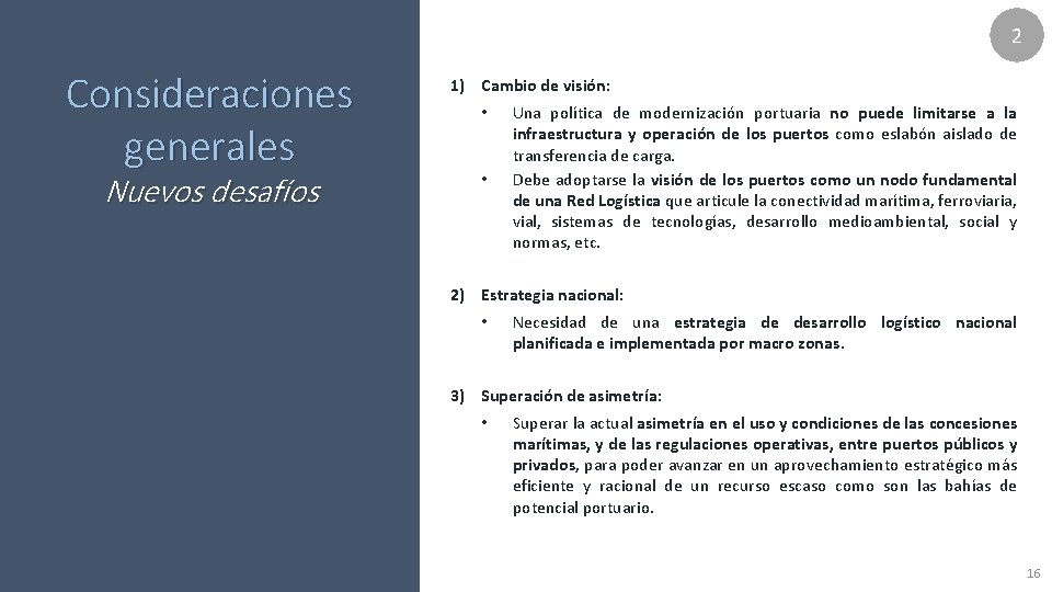 2 Consideraciones generales Nuevos desafíos 1) Cambio de visión: • • Una política de