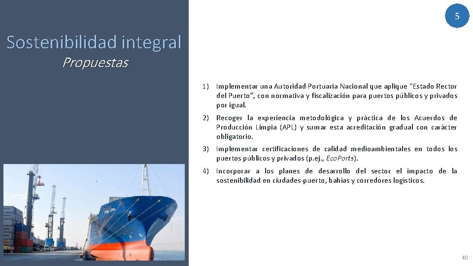 5 Sostenibilidad integral Propuestas 1) Implementar una Autoridad Portuaria Nacional que aplique “Estado Rector