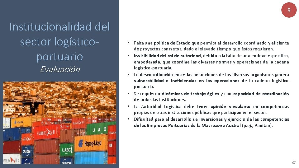 9 Institucionalidad del sector logísticoportuario Evaluación • Falta una política de Estado que permita