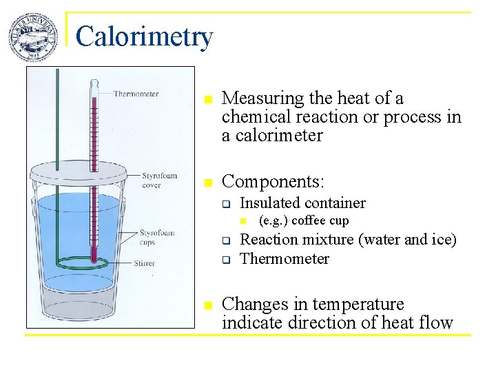 Calorimetry n Measuring the heat of a chemical reaction or process in a calorimeter